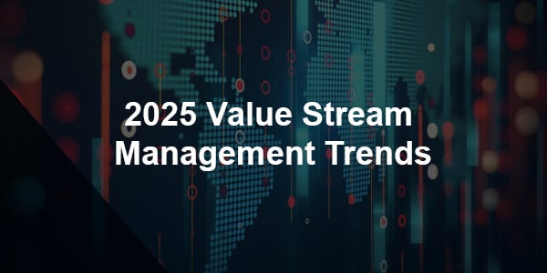 2025 Value Stream Management Trends