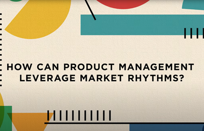 How Can Product Management Leverage Market Rythms